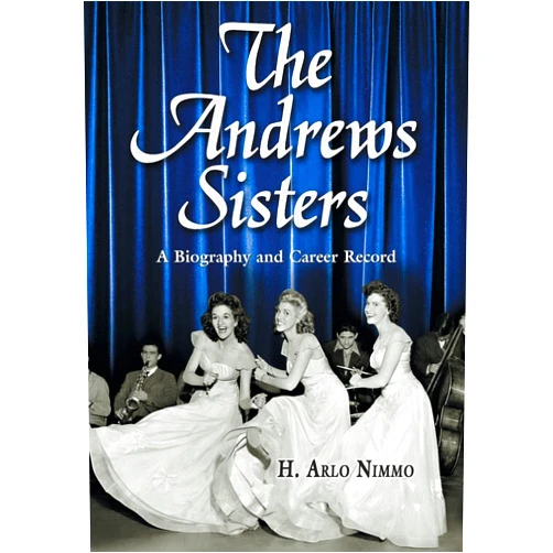 By H. Arlo Nimmo (Author) The Andrews Sisters: A Biography and Career Record