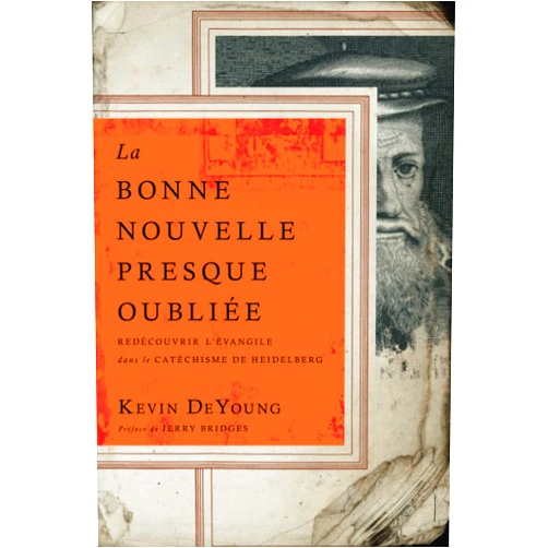 French Edition by Kevin DeYoung (Author), Vincent Collet (Translator) La Bonne Nouvelle presque oubliée: Redécouvrir l'Évangile dans le Catéchisme de Heidelberg (French Edition)