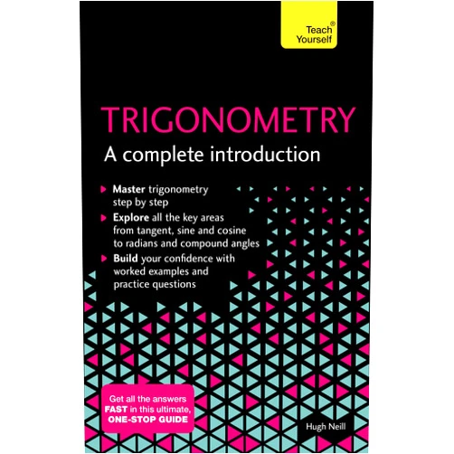 By Hugh Neill (Author) Format: Kindle Edition Trigonometry: A Complete Introduction: The Easy Way to Learn Trig (Teach Yourself)