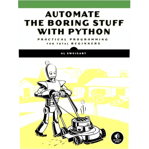 Al Sweigart Automate the Boring Stuff with Python: Practical Programming for Total Beginners