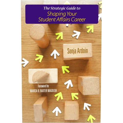 Sonja Ardoin,Marcia B. Baxter Magolda The Strategic Guide to Shaping Your Student Affairs Career