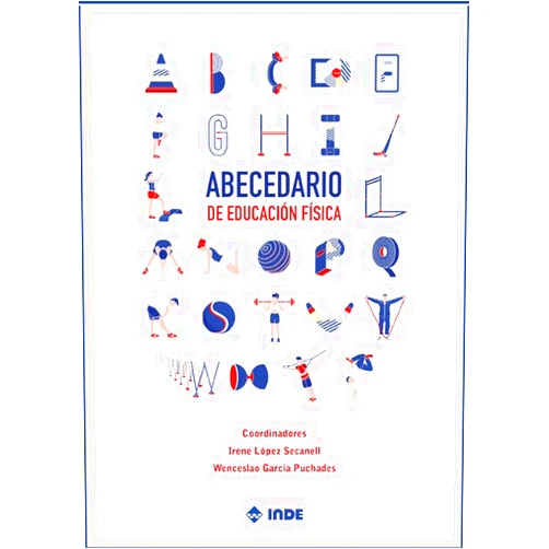 Irene López Secanell,Wenceslao García Puchades,Ana Hernández Gándara,Javier Monforte Alarcón,Luciana Gruppelli Loponte,Marta Arévalo Baeza,M.ª Dolores Soto González,Miguel Corella Lacasa,Mijo Miquel,Óscar Romén Bethencourt Pérez,Ramona Rodríguez López ABECEDARIO de Educación Física