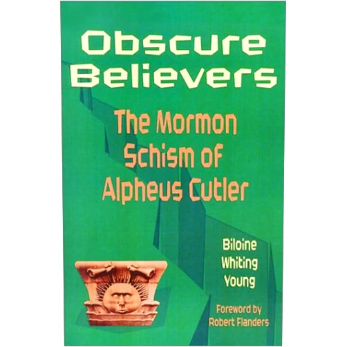 Biloine Whiting Young,Matt Kania,Danny L. Jorgensen,Robert Flanders Obscure Believers: The Mormon Schism of Alpheus Cutler
