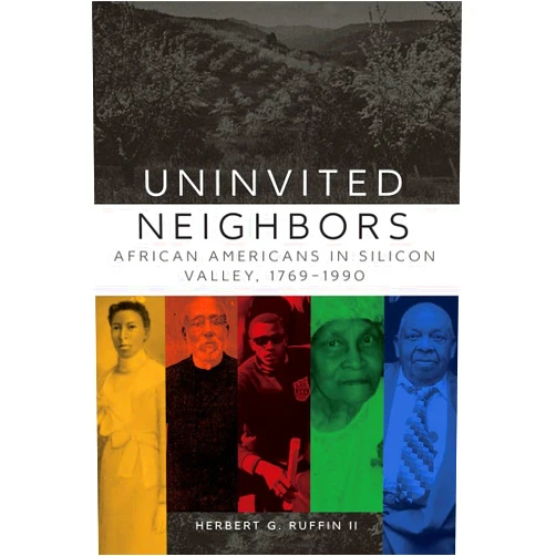 By Herbert G. Ruffin II (Author) Uninvited Neighbors: African Americans in Silicon Valley, 1769–1990 (Volume 7) (Race and Culture in the American West Series)