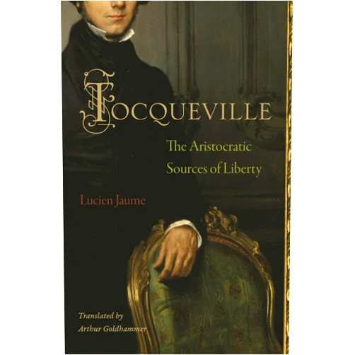 By Lucien Jaume (Author), Arthur Goldhammer (Translator) Tocqueville: The Aristocratic Sources of Liberty