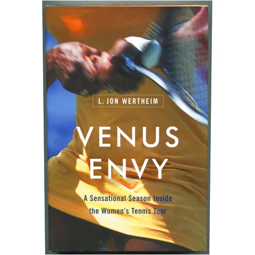 L. Jon Wertheim Venus Envy: A Sensational Season Inside the Women's Tennis Tour