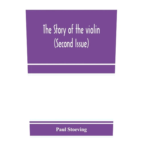 Paul Stoeving The story of the violin (Second Issue)