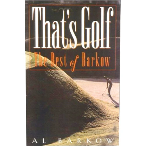 Al Barkow That's Golf: The Best of Al Barkow