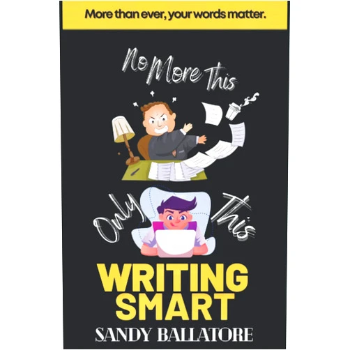 Sandy Ballatore,Persephone Ballatore,Chloe Ballatore,Lisa Ballatore,Lola Butcher,Brian Butcher,Andrew Butcher,Justin Ballatore,Ellis M. Dean Writing Smart: More than Ever, Your Words Matter (The Writing Well Series)