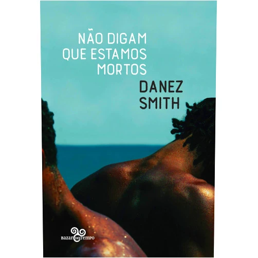 Portuguese Brazilian Edition by Danez Smith (Author), André Capilé (Translator) Nao Digam Que Estamos Mortos (Em Portugues do Brasil)