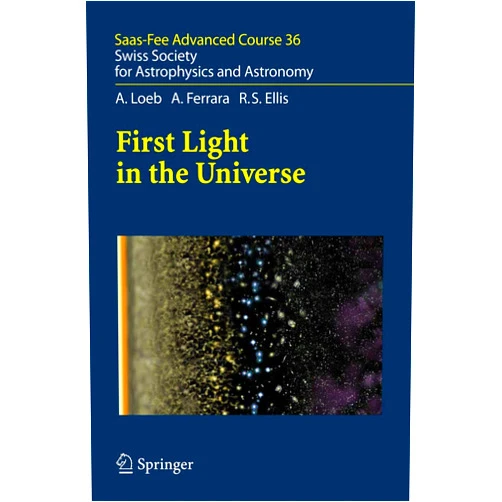 By Abraham Loeb (Author), Andrea Ferrara (Author), Richard S. Ellis (Author), Daniel Schaerer (Editor), Angela Hempel (Editor), Denis Puy (Editor) & 2 more First Light in the Universe: Saas-Fee Advanced Course 36. Swiss Society for Astrophysics and Astronomy