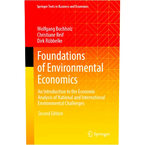 Wolfgang Buchholz,Christiane Reif,Dirk Rübbelke Foundations of Environmental Economics: An Introduction to the Economic Analysis of National and International Environmental Challenges (Springer Texts in Business and Economics)