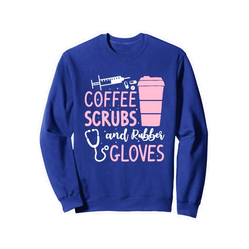 Lovely Medical Gift Idea For A Coffee Lover Coffee Scrubs And Rubber Gloves Medical Nurse Doctor Sweatshirt