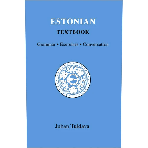 Juhan Tuldava,Ain Haas Estonian Textbook: Grammar - Exercises - Conversation (Indiana University Uralic and Altaic, 159)