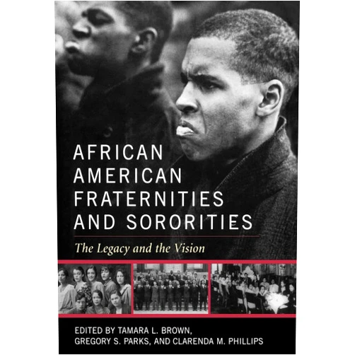 By Tamara L. Brown (Editor), Gregory S. Parks (Editor), Clarenda M. Phillips (Editor) & 0 more African American Fraternities and Sororities: The Legacy and the Vision