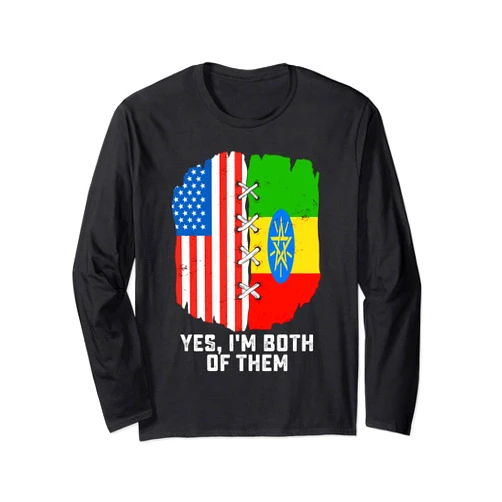 Proud Of Dual Citizenship USA - Ethiopia Yes, I'm Both Of Them Half American Half Ethiopian Heritage Long Sleeve T-Shirt