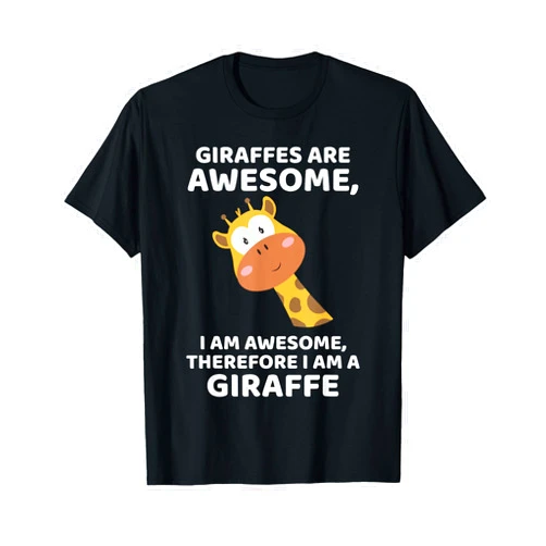 Giraffe Shirts Giraffe's are Awesome I am Awesome, Therefore I am a Giraffe T-Shirt