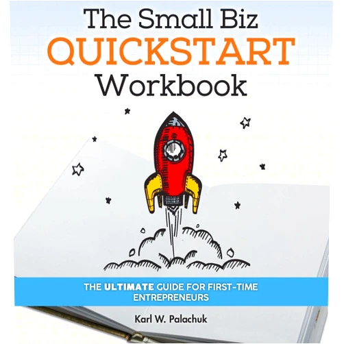Karl W Palachuk The Small Biz Quickstart Workbook: The Ultimate Guide for First-Time Entrepreneurs