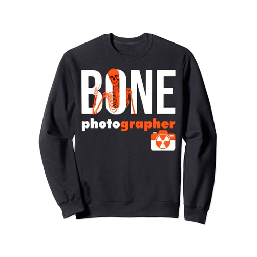 Best Radiology Technology Apparel and Gifts Bone Photographer - Rad Tech Radiology X-Ray Tech Gift Sweatshirt