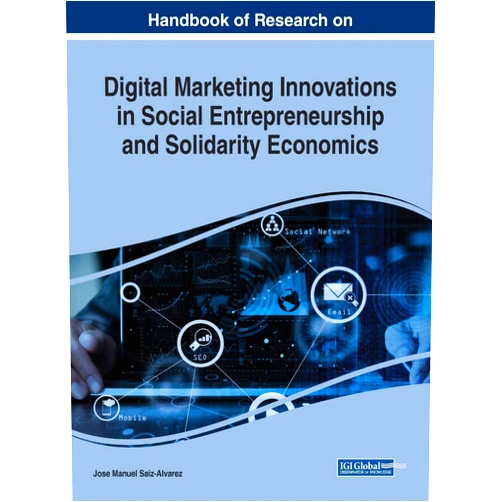 Jose Manuel Saiz-Alvarez Handbook of Research on Digital Marketing Innovations in Social Entrepreneurship and Solidarity Economics (Advances in Marketing, Customer Relationship Management, and E-services)