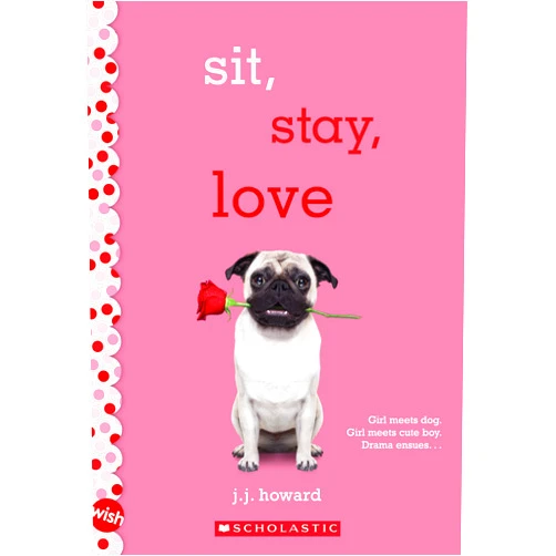 J. J. Howard Sit, Stay, Love: A Wish Novel
