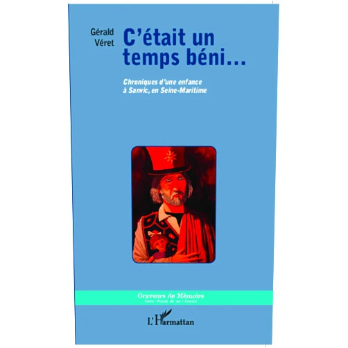 Gérald Veret Cétait un temps béni...: Chroniques d'une enfance à Sanvic, en Seine-Maritime (French Edition)