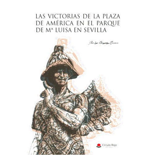 Spanish Edition by José Luis González Munuera (Author) Las victorias de la Plaza de América en el Parque de Mª Luisa en Sevilla (Spanish Edition)