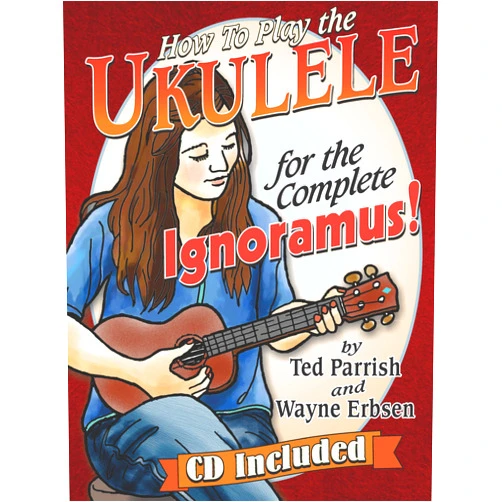 Ted Parrish,Wayne Erbsen Ukulele for the Complete Ignoramus (Book & CD set)