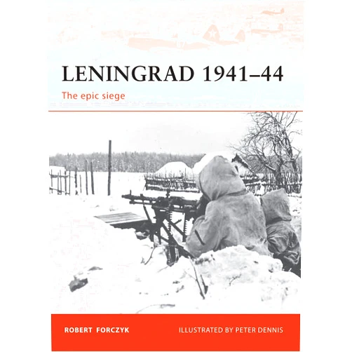 By Robert Forczyk (Author), Peter Dennis (Illustrator) Leningrad 1941–44: The epic siege (Campaign, 215)