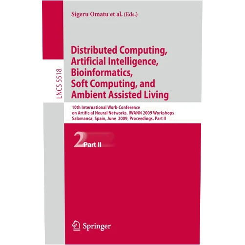 By Sigeru Omatu (Editor), Miguel P. Rocha (Editor), Jose Bravo (Editor), Florentino Fdez Riverola (Editor), Emilio Corchado (Editor), Andrés Bustillo (Editor), Juan Manuel Corchado Rodríguez (Editor) & 3 more Distributed Computing, Artificial Intelligence, Bioinformatics, Soft Computing, and Ambient Assisted Living: 10th International Work-Conference on ... II (Lecture Notes in Computer Science, 5518)