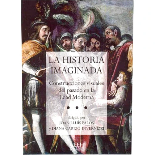 Spanish Edition by Joan Lluis Palos (Author), Diana Carrió-Invernizzi (Author) La historia imaginada: Construcciones visuales del pasado en la Edad Moderna (Spanish Edition)