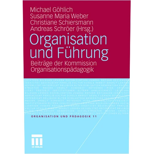 German Edition by Michael Göhlich (Editor), Susanne Maria Weber (Editor), Christiane Schiersmann (Editor), Andreas Schröer (Editor) & 1 more Organisation und Führung: Beiträge der Kommission Organisationspädagogik (Organisation und Pädagogik, 11) (German Edition)