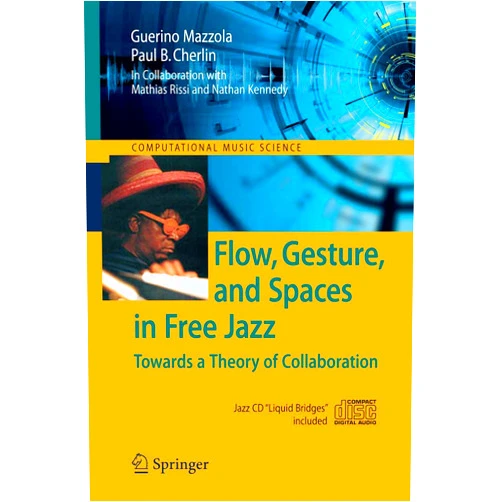 By Guerino Mazzola (Author), Paul B. Cherlin (Author), Mathias Rissi (Contributor), Nathan Kennedy (Contributor) & 1 more Format: Kindle Edition Flow, Gesture, and Spaces in Free Jazz: Towards a Theory of Collaboration (Computational Music Science)