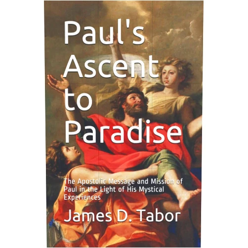 James D. Tabor Paul's Ascent to Paradise: The Apostolic Message and Mission of Paul in the Light of His Mystical Experiences