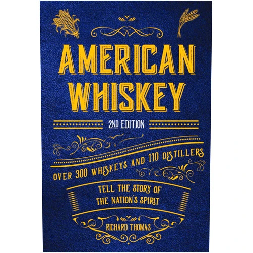 R. Thomas,Robin Robinson American Whiskey (Second Edition): Over 300 Whiskeys and 110 Distillers Tell the Story of the Nation's Spirit