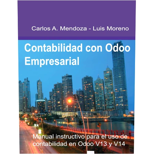 Carlos A Mendoza Luis Moreno,Luis Moreno,Carlos A Mendoza Contabilidad con Odoo Empresarial: Manual instructivo para el uso de contabilidad en Odoo V14 y V13 (Spanish Edition)