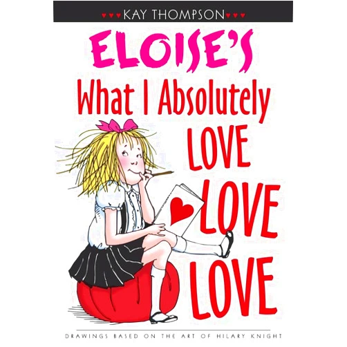 By Kay Thompson (Author), Hilary Knight (Author) Eloise's What I Absolutely Love Love Love