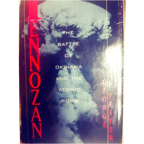 George Feifer Tennozan: The Battle of Okinawa and the Atomic Bomb