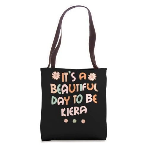 Sarcastic Birthday KIERA Name Gift Text Joke KIERA Personalized Name Beautiful Day KIERA Birthday Tote Bag
