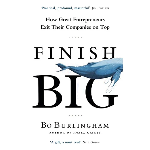 By Bo Burlingham (Author) By Bo Burlingham - Finish Big: How Great Entrepreneurs Exit Their Companies on Top (2014-12-12) [Paperback]