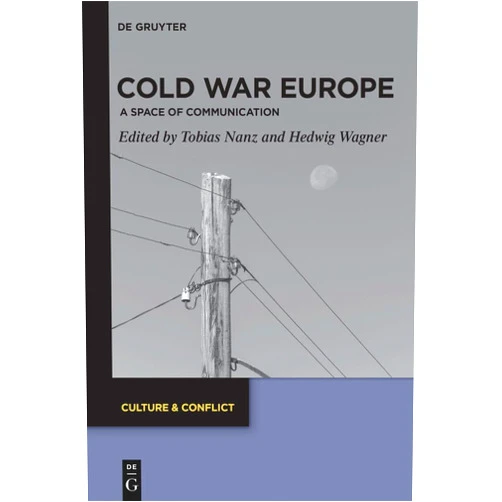 By Tobias Nanz (Editor), Hedwig Wagner (Editor) Cold War Europe: A Space of Communication (Culture & Conflict, 29)
