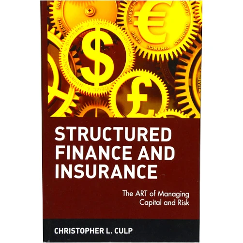Christopher L. Culp Structured Finance and Insurance: The ART of Managing Capital and Risk