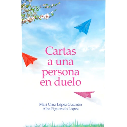 Spanish Edition by Sra María Cruz López Guzman (Author), Srta Alba Figueredo López (Author) Cartas a una persona en duelo (Spanish Edition)