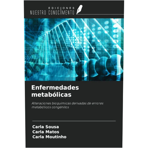 Carla Sousa,Carla Matos,Carla Moutinho Enfermedades metabólicas: Alteraciones bioquímicas derivadas de errores metabólicos congénitos (Spanish Edition)