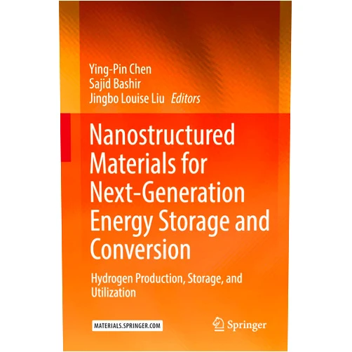 Ying-Pin Chen,Sajid Bashir,Jingbo Louise Liu Nanostructured Materials for Next-Generation Energy Storage and Conversion: Hydrogen Production, Storage, and Utilization