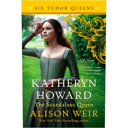 Alison Weir Katheryn Howard, The Scandalous Queen: A Novel (Six Tudor Queens Book 5)
