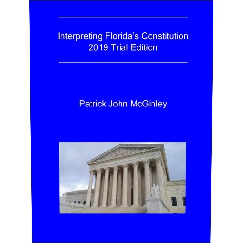 By Patrick John McGinley (Author) Interpreting Florida's Constitution, 2019 Trial Edition