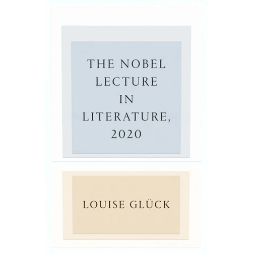 Louise Glück The Nobel Lecture in Literature, 2020