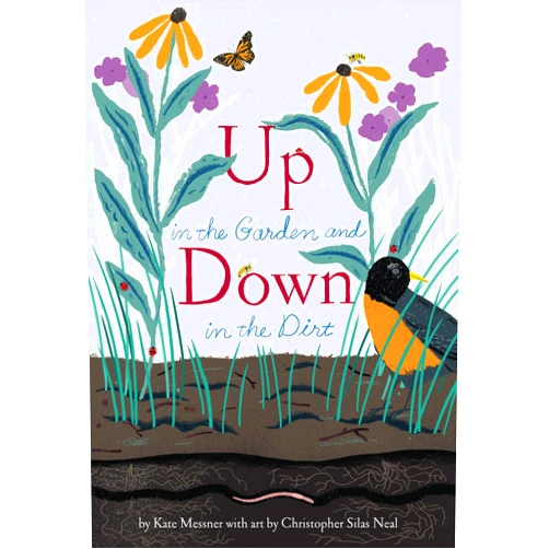 Kate Messner,Christopher Silas Neal Up in the Garden and Down in the Dirt: (Spring Books for Kids, Gardening for Kids, Preschool Science Books, Children's Nature Books) (Over and Under)