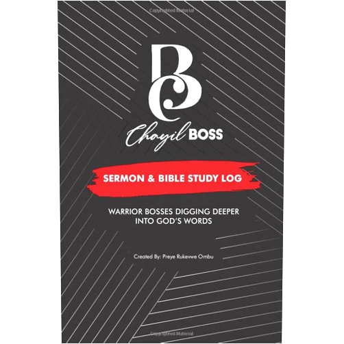 Preye Rukevwe Ombu,Dr Chinwe Christiana Njoku Chayil BOSS Sermon & Bible Study Log: Warrior Bosses Digging Deeper into God's Words